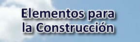 ELEMENTOS PARA LA CONTRUCCION